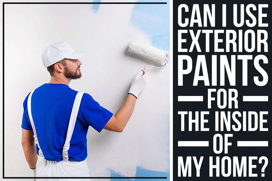 Can I Use Exterior Paints For The Inside Of My Home? Two Coats
